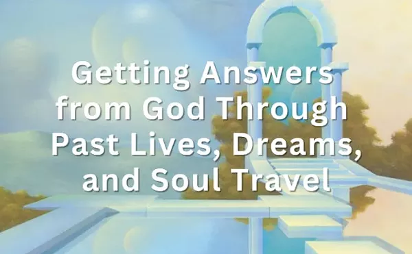 Image: Getting Answers from God Through Past Lives, Dreams, and Soul Travel