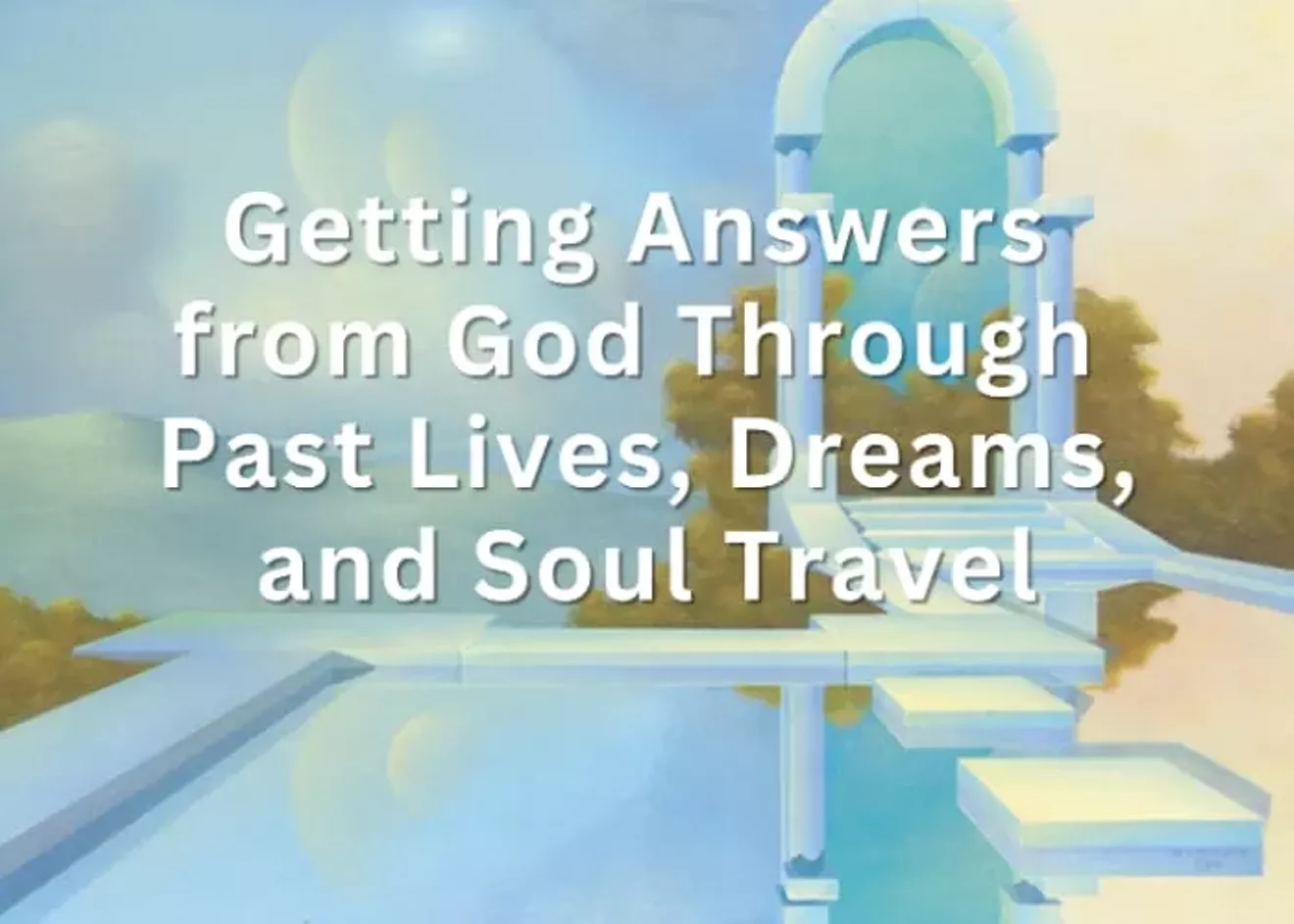 getting_answers_from_god_through_past_lives__dreams__and_soul_travel.webp